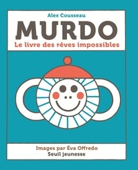 Alex Cousseau et Eva Offredo - Murdo  : Le livre des rêves impossibles.