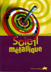 Alex Cousseau - Soleil métallique.
