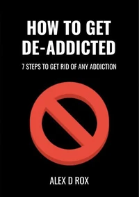 Get De-Addicted - Seven Steps To Get Rid Of Any Addiction