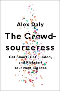 Alex Daly - The Crowdsourceress - Get Smart, Get Funded, and Kickstart Your Next Big Idea.