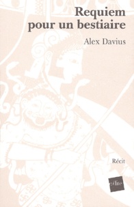 Alex Davius - Requiem pour un bestiaire.