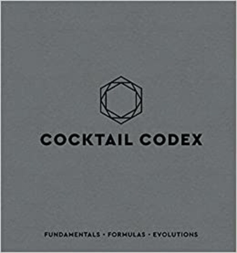 Alex Day et Nick Fauchald - Cocktail Codex - Fundamentals, Formulas, Evolutions.