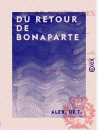 Alex. de T. - Du retour de Bonaparte.