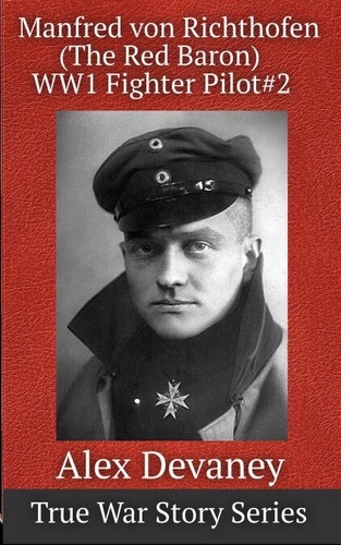 WW1 German Flying Ace: The Red Baron Manfred von... - Alex Devaney ...