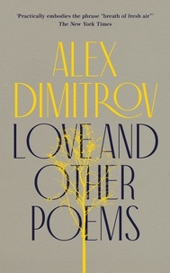 Alex Dimitrov - Love and Other Poems.
