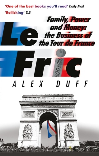 Le Fric. Family, Power and Money: The Business of the Tour de France