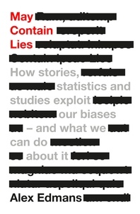 Alex Edmans - May Contain Lies - How Stories, Statistics and Studies Exploit Our Biases - And What We Can Do About It.