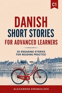 Danish Short Stories for Advanced Learners (C1): 20 Engaging Stories for Reading Practice