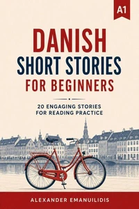 Danish Short Stories for Beginners (A1): 20 Engaging Stories for Reading Practice