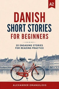 Danish Short Stories for Beginners (A2): 20 Engaging Stories for Reading Practice
