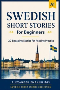 Swedish Short Stories for Beginners (A1): 20 Engaging Stories for Reading Practice