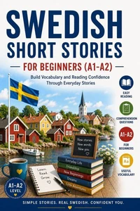 Swedish Short Stories for Beginners (A1–A2): Build Vocabulary and Reading Confidence Through Everyday Stories