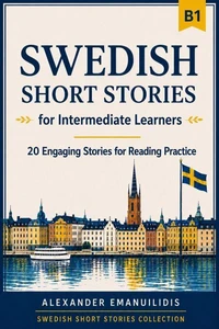 Swedish Short Stories for Intermediate Learners (B1): 20 Engaging Stories for Reading Practice