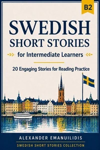 Swedish Short Stories for Intermediate Learners (B2): 20 Engaging Stories for Reading Practice