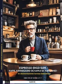 Espresso Ergo Sum – Kaffe, Kierkegaard og Kafkask Kærlighed