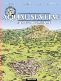 Alex Evang et Yves Plateau - Les voyages d'Alix  : Aquae sextiae - Aix-en-Provence.