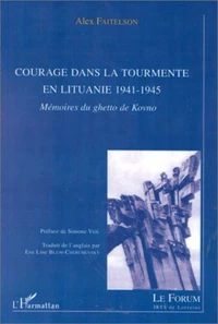 Courage Dans La Tourmente En Lituanie 1941-1945. Memoires Du Ghetto De Kovno
