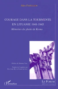 Courage Dans La Tourmente En Lituanie 1941-1945. Memoires Du Ghetto De Kovno