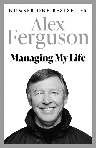 Managing My Life: My  Autobiography. The first book by the legendary Manchester United manager