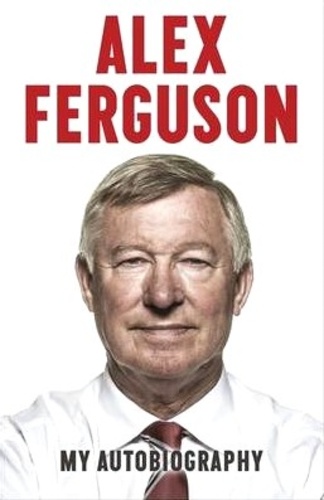 Alex Ferguson - My Autobiography.