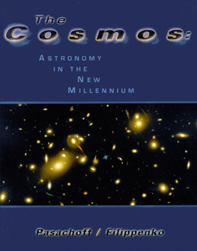 Alex Filippenko et Jay M. Pasachoff - The Cosmos. Astronomy In The New Millenium.