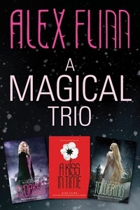 Alex Flinn - A Magical Alex Flinn 3-Book Collection - Cloaked, A Kiss in Time, Towering.