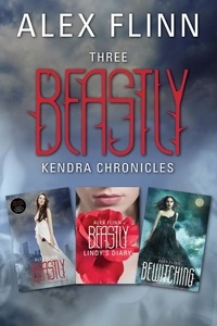Alex Flinn - Three Beastly Kendra Chronicles - Beastly, Lindy's Diary, Bewitching.