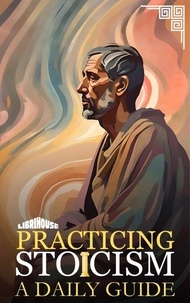Ebook rapidshare télécharger Practicing Stoicism A Daily Guide - Stoicism 9789367676103 par Alex Foster