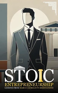 Stoic Entrepreneurship Lessons from Marcus Aurelius's Meditations
