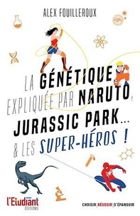 Alex Fouilleroux - La génétique expliquée par Naruto, Jurassic Park... & les super-héros !.