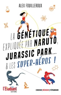 Alex Fouilleroux - La génétique expliquée par Naruto, Jurassic Park... & les super-héros !.