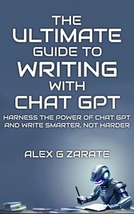  Alex G Zarate - The Ultimate Guide To Writing With Chat GPT.