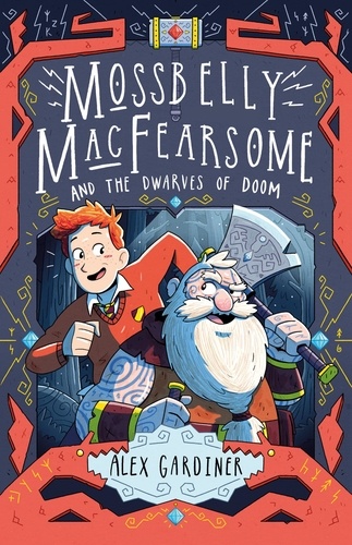 Alex Gardiner - Mossbelly MacFearsome and the Dwarves of Doom.