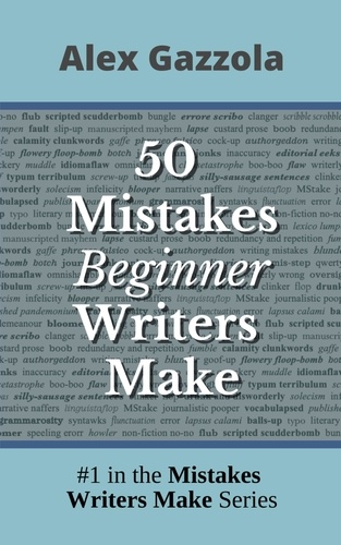  Alex Gazzola - 50 Mistakes Beginner Writers Make - Mistakes Writers Make, #1.