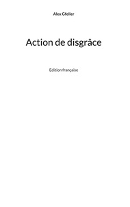 Alex Gfeller - Action de disgrâce - Edition française.