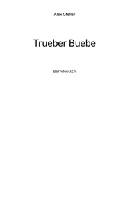 Alex Gfeller - Trueber Buebe - Berndeutsch.