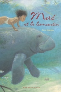 Alex Godard - Maé et le lamantin.