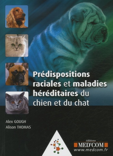 Alex Gough et Alison Thomas - Prédispositions raciales et maladies héréditaires du chien et du chat.