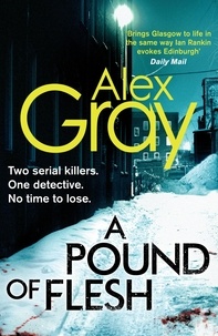 Alex Gray - A Pound Of Flesh - Book 9 in the Sunday Times bestselling detective series.