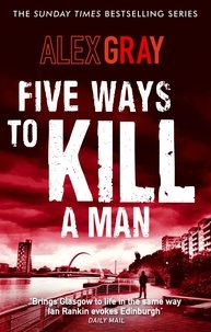 Alex Gray - Five Ways To Kill A Man - Book 7 in the Sunday Times bestselling detective series.