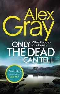 Alex Gray - Only the Dead Can Tell - Book 15 in the Sunday Times bestselling detective series.