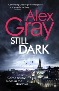 Alex Gray - Still Dark - Book 14 in the Sunday Times bestselling detective series.