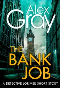 Alex Gray - The Bank Job. - A Detective Lorimer short story.