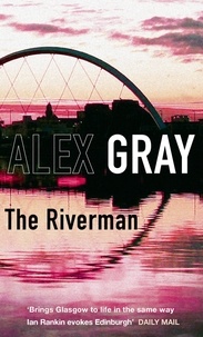Alex Gray - The Riverman - Book 4 in the Sunday Times bestselling detective series.