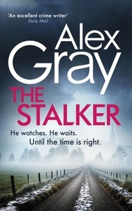 Alex Gray - The Stalker - Book 16 in the Sunday Times bestselling crime series.