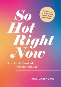 Alex Greengate - So Hot Right Now - The Little Book of Perimenopause.