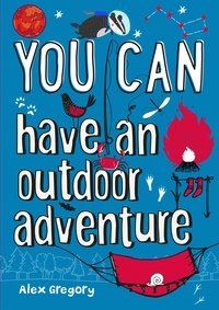 Alex Gregory et  Collins Kids - YOU CAN have an outdoor adventure.