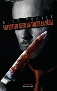 Alex Guayle - Entretien avec un tueur en série.