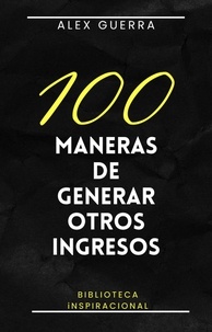  Alex Guerra - 100 maneras de generar otros ingresos.