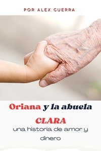  Alex Guerra - Oriana y la abuela Clara, una historia de amor y dinero.